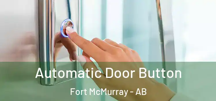 Automatic Door Button Fort McMurray - AB