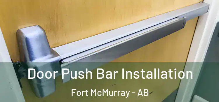 Door Push Bar Installation Fort McMurray - AB