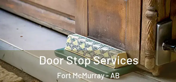 Door Stop Services Fort McMurray - AB