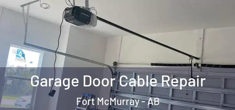 Garage Door Cable Repair Fort McMurray - AB