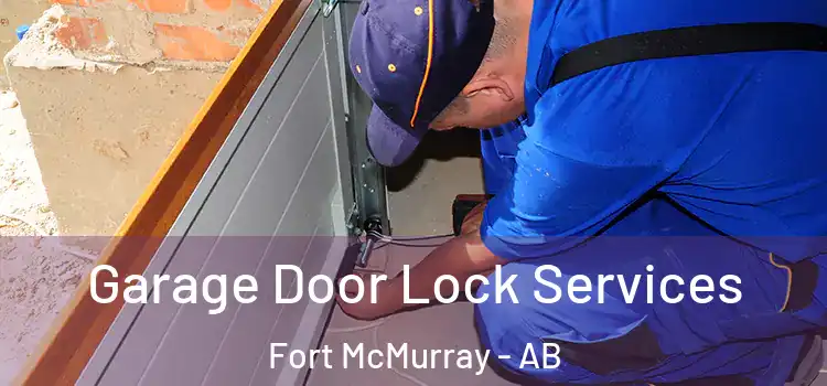Garage Door Lock Services Fort McMurray - AB