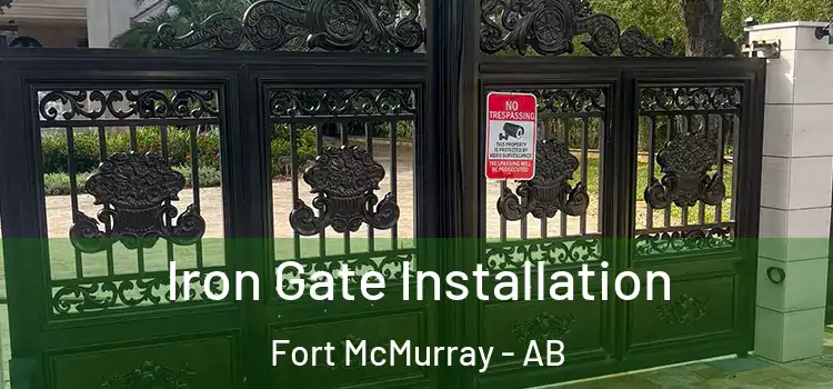 Iron Gate Installation Fort McMurray - AB