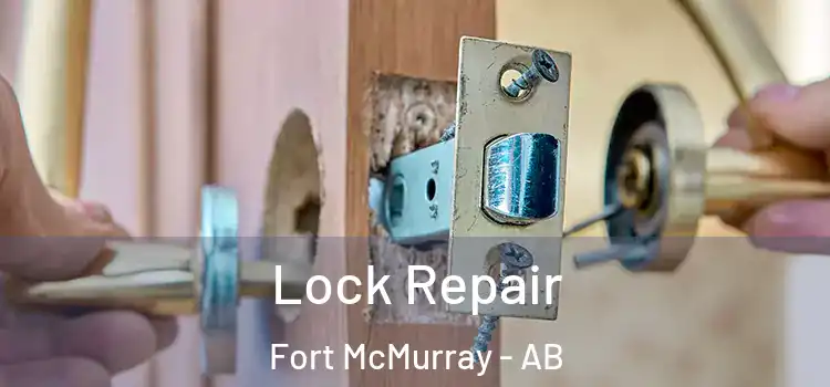 Lock Repair Fort McMurray - AB