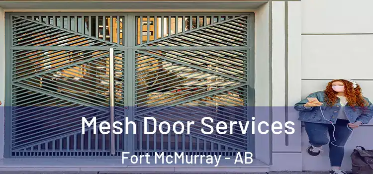 Mesh Door Services Fort McMurray - AB