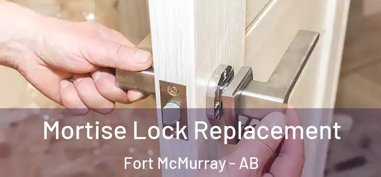 Mortise Lock Replacement Fort McMurray - AB