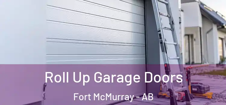  Roll Up Garage Doors Fort McMurray - AB